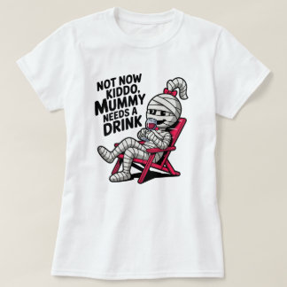 Mummy's Drinking T-Shirt