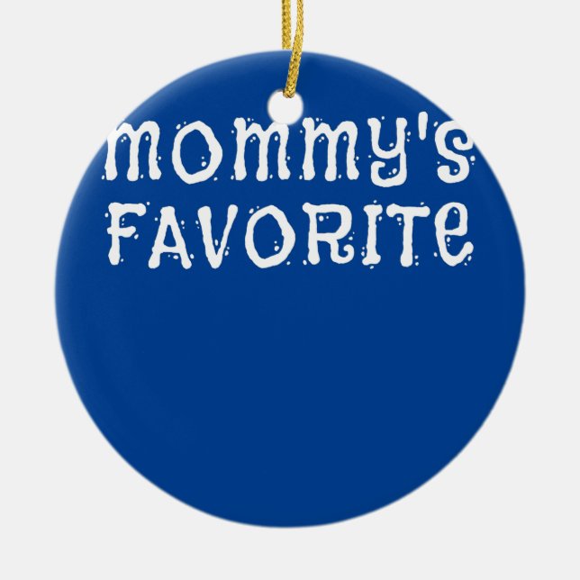 Mummy's Favourite Child Son Daughter of Mum Ceramic Ornament (Front)