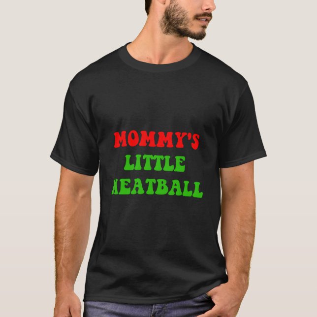 Mummy'S Little Meatball Funny Italian Joke T-Shirt (Front)