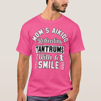 Mum'S Aikido Redirecting Tantrums With A Smile Wom T-Shirt
