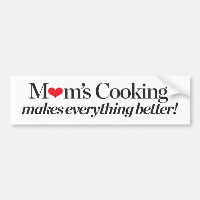 Mum's Cooking Makes Everything Better Bumper Sticker (Front)