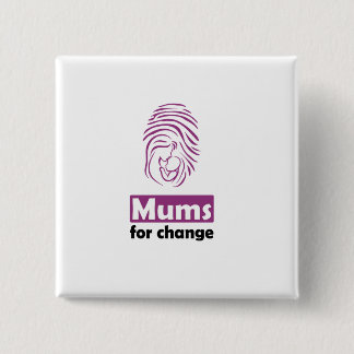 Mums for change square badge. 15 cm square badge