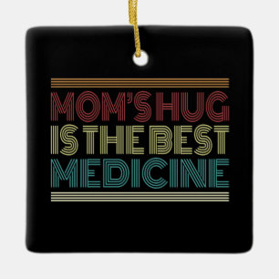 Mum's Hug is the Best Medicine Quote   Ornament