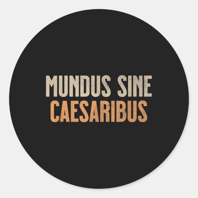 Mundus Sine Caesaribus  Classic Round Sticker (Front)