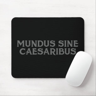 Mundus Sine Caesaribus Mouse Pad