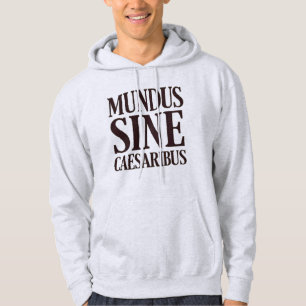 Mundus Sine Caesaribus – No Rulers Latin Quote Hoodie