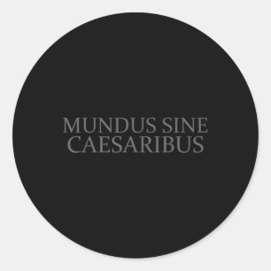 Mundus Sine Caesaribus Shirt Tee Mundus Sine Caesa Classic Round Sticker