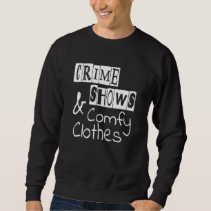 Murder Shows And Comfy Clothes True Crime Podcast Sweatshirt