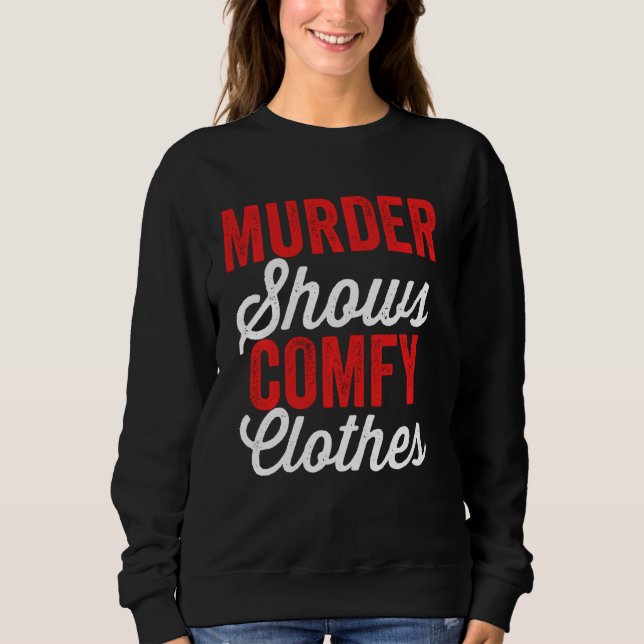 Murder Shows & Comfy Clothes Funny True Crime Junk Sweatshirt (Front)