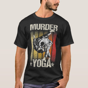 Murder Yoga Brazilian Jiu Jitsu Wrestling BJJ T-Shirt