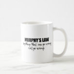 Murphy's Law Coffee Mug<br><div class="desc">Anything that can go wrong,  will go wrong. Murphy's Law is an adage or epigram that can be used to describe the second law of thermodynamics in science. The universe is chaos and full of disorder.</div>