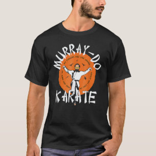 Murray Do Karate My fingers Are Like Arrows T-Shirt