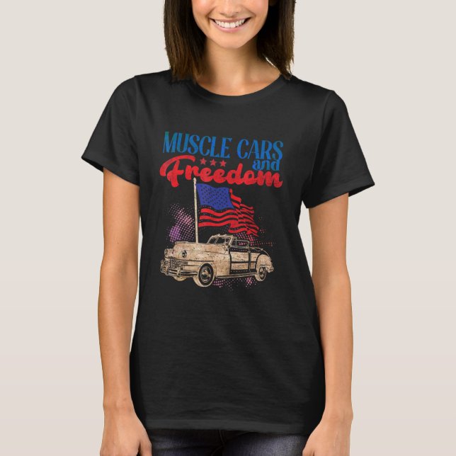 Muscle Cars Freedom American Car Enthusiast July 4 T-Shirt (Front)