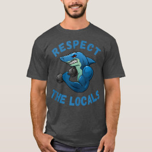 Muscle Shark at the Gym Funny Respect the Locals T-Shirt