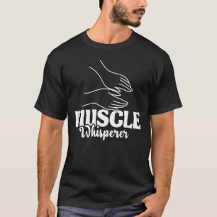Muscle Whisperer - Massage Therapist Therapy Masse T-Shirt