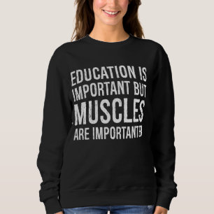 Muscles Are Importanter Funny Bodybuilders Saying Sweatshirt