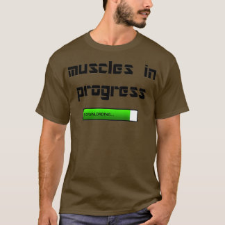 MUSCLES EN COURS MUSCLES EN PROGRESS T-Shirt