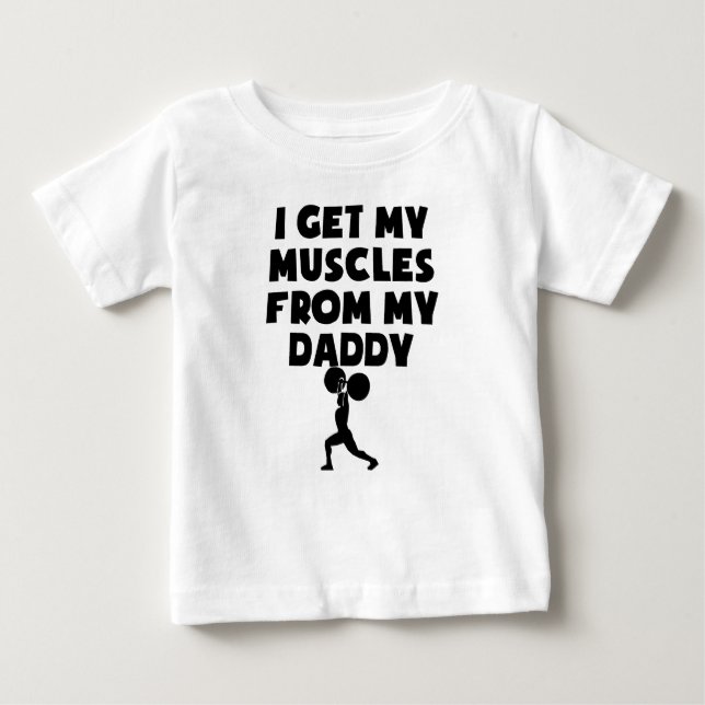 Muscles From My Daddy Baby T-Shirt (Front)