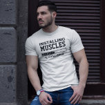 Muscles Funny Geek T-Shirt<br><div class="desc">Installing muscles funny geek t-shirt</div>