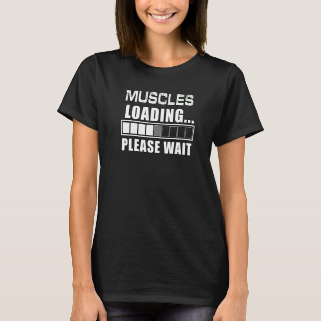 Muscles Loading Please Wait Body Builder Gym T-Shirt (Front)