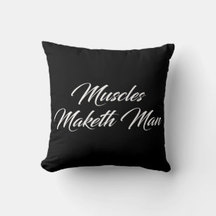 Muscles Maketh Man - Workout Inspirational Cushion
