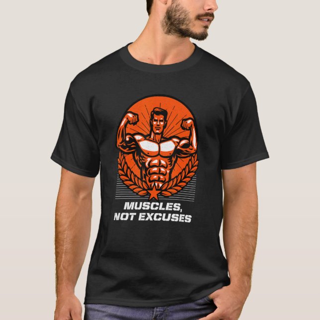Muscles Not Excuses  Workout Humour Gym Fitness Fr T-Shirt (Front)
