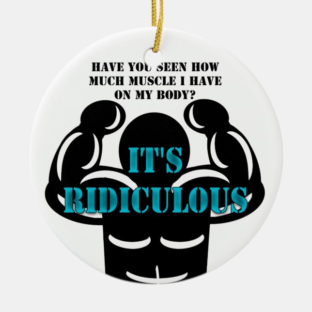 muscles so strong it's ridiculous funny ceramic ornament (Front)