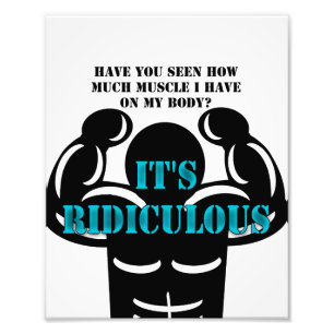 muscles so strong it's ridiculous funny photo print