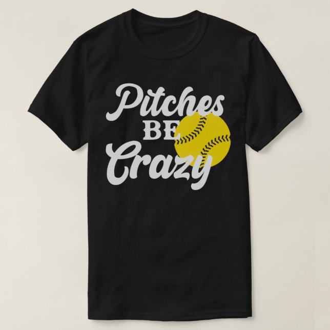 mush ball softball pitches be crazy T-Shirt (Design Front)