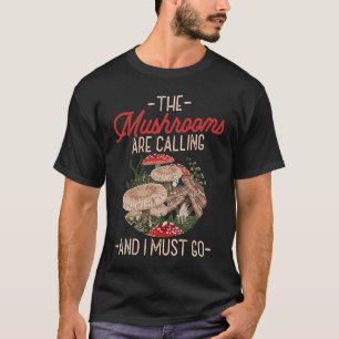 Mushroom Calling Camping Shroom Lover Camper T-Shirt