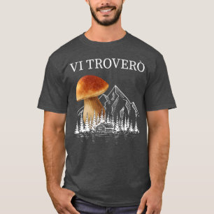 Mushroom Collectors For Hiking Mushrooms Porcino 6 T-Shirt