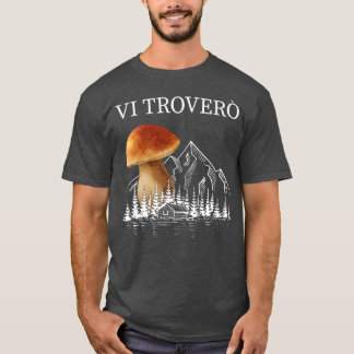 Mushroom Collectors For Hiking Mushrooms Porcino 6 T-Shirt