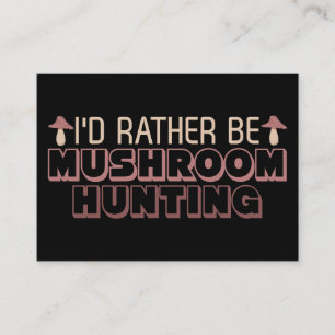 Mushroom Hunter I Would Rather Be Mushroom Hunting Business Card