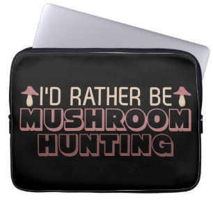 Mushroom Hunter I Would Rather Be Mushroom Hunting Laptop Sleeve