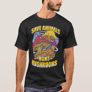 Mushroom Hunter Save Animals Hunt Mushrooms Foragi T-Shirt