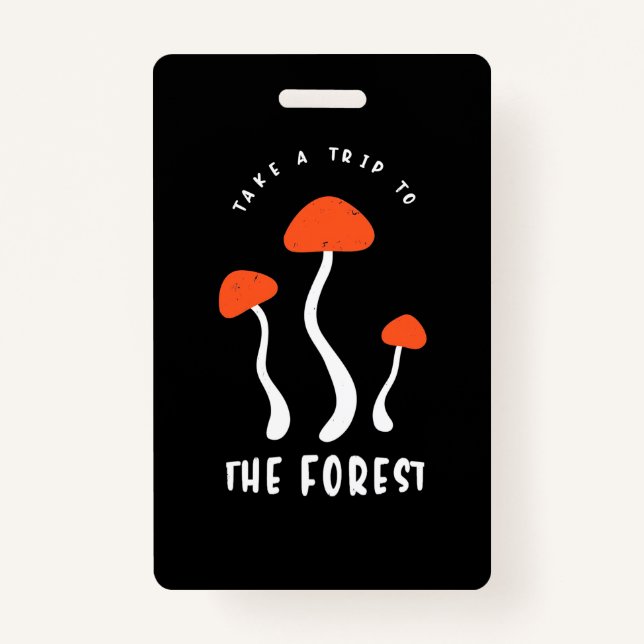 Mushroom Hunter Take A Trip To The Forest ID Badge (Front)