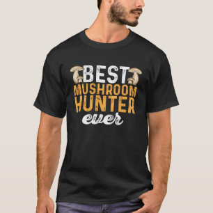Mushroom Hunting Best Mushroom Hunter Ever Foragin T-Shirt