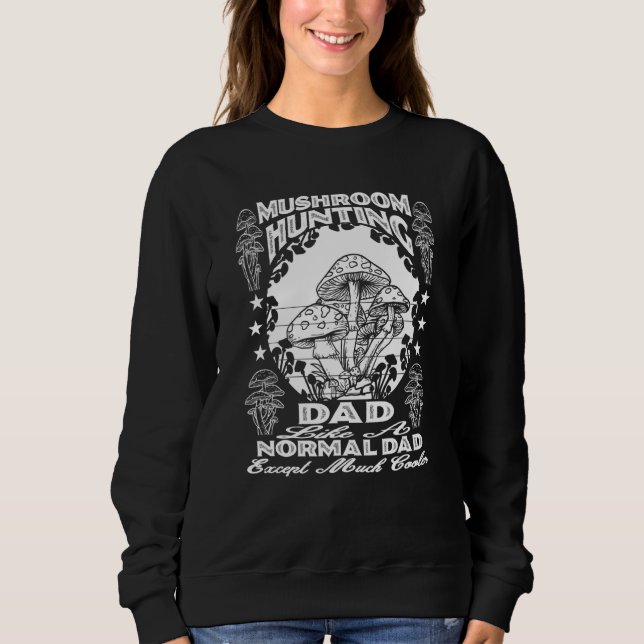 Mushroom Hunting Dad Tee, Cool Dad Mycophile Fungi Sweatshirt (Front)