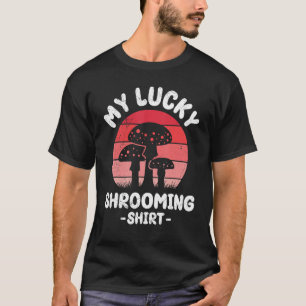 Mushroom Hunting For Kids Men Women My Lucky Shroo T-Shirt