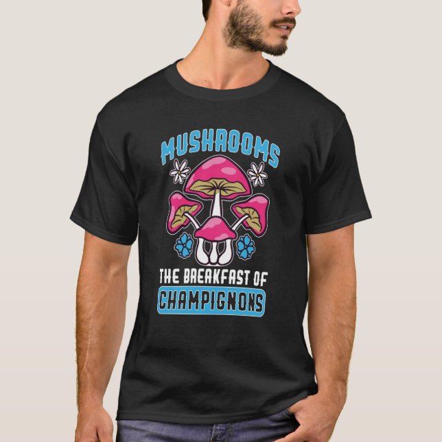 Mushroom Hunting Mushrooms The Breakfast Of Champi T-Shirt (Front)