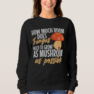 Mushroom hunting spots ow Much Room Does Fungus Sweatshirt