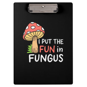 Mushroom I Put The Fun In Fungus Clipboard