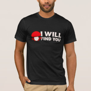 Mushroom I Will Find You Funny Humour Quote T-Shirt
