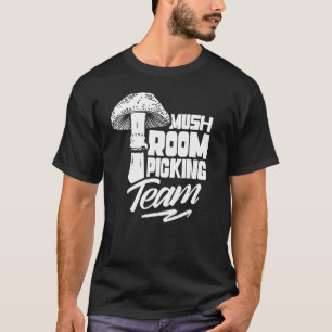 Mushroom Picking Team Picker Collecting Collect T-Shirt