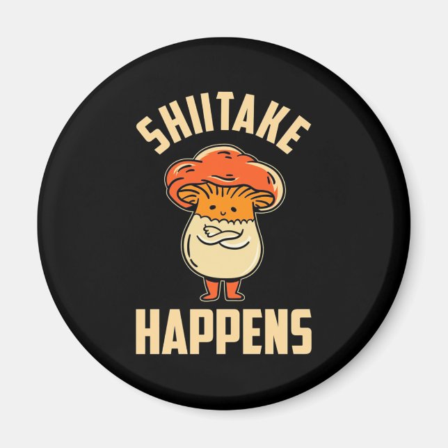 Mushroom Shiitake Happens Magnet (Front)