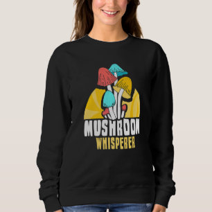 Mushroom Whisperer Collect Picking Collecting Pick Sweatshirt