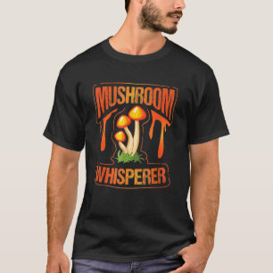 Mushroom Whisperer Funny Wild Mushroom Fungi Gift T-Shirt