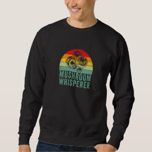 Mushroom Whisperer  Mushrooms  Mushroom Picker Sweatshirt