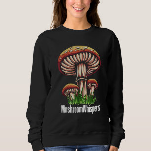 Mushroom Whisperer Shroom Hunter Hunting Sweatshirt