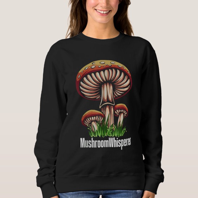 Mushroom Whisperer Shroom Hunter Hunting Sweatshirt (Front)